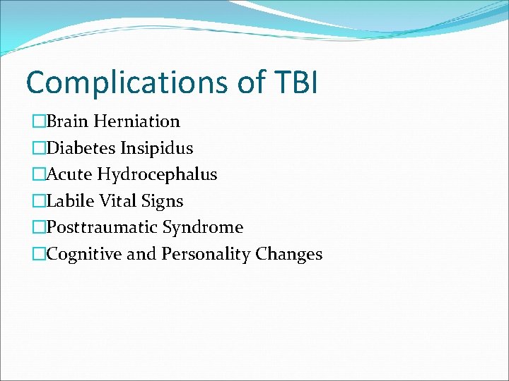 Complications of TBI �Brain Herniation �Diabetes Insipidus �Acute Hydrocephalus �Labile Vital Signs �Posttraumatic Syndrome