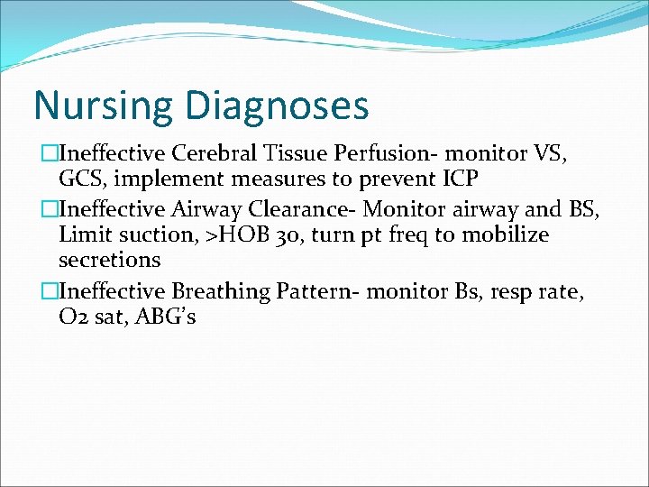 Nursing Diagnoses �Ineffective Cerebral Tissue Perfusion- monitor VS, GCS, implement measures to prevent ICP