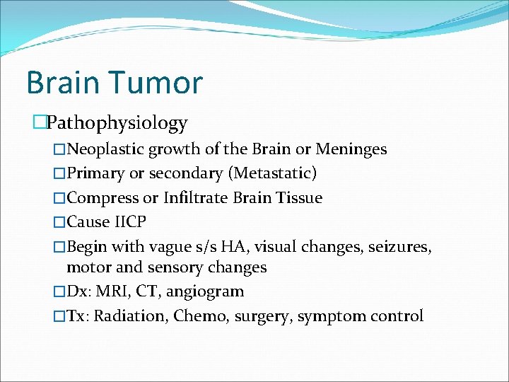 Brain Tumor �Pathophysiology �Neoplastic growth of the Brain or Meninges �Primary or secondary (Metastatic)
