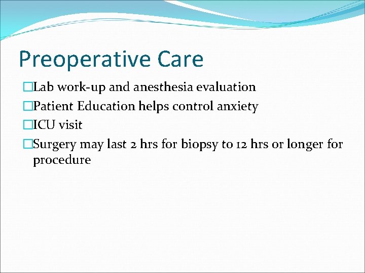 Preoperative Care �Lab work-up and anesthesia evaluation �Patient Education helps control anxiety �ICU visit