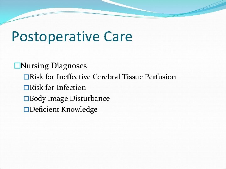 Postoperative Care �Nursing Diagnoses �Risk for Ineffective Cerebral Tissue Perfusion �Risk for Infection �Body