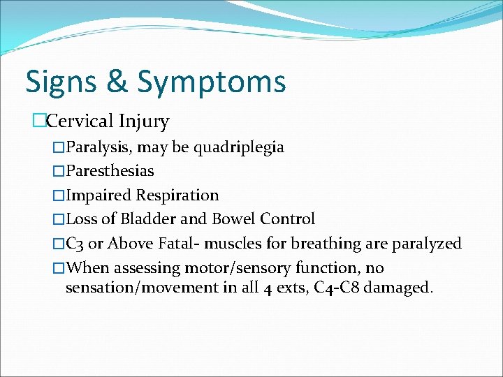 Signs & Symptoms �Cervical Injury �Paralysis, may be quadriplegia �Paresthesias �Impaired Respiration �Loss of