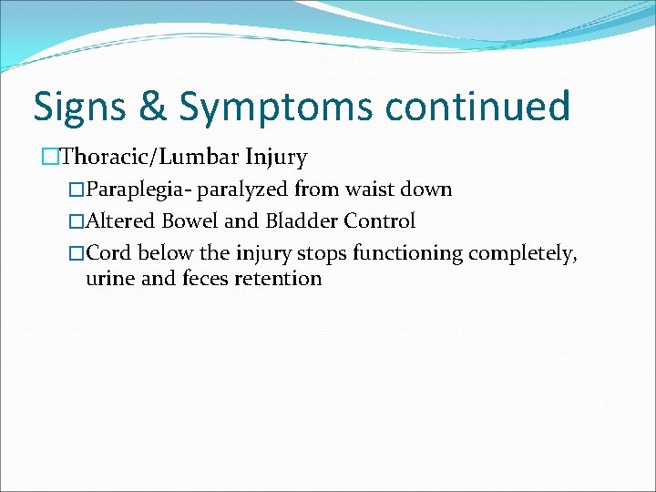 Signs & Symptoms continued �Thoracic/Lumbar Injury �Paraplegia- paralyzed from waist down �Altered Bowel and