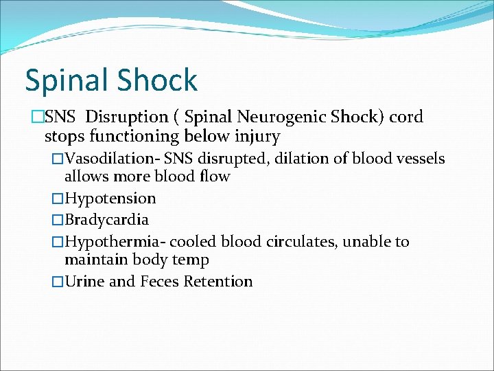 Spinal Shock �SNS Disruption ( Spinal Neurogenic Shock) cord stops functioning below injury �Vasodilation-