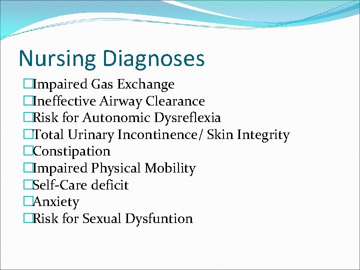 Nursing Diagnoses �Impaired Gas Exchange �Ineffective Airway Clearance �Risk for Autonomic Dysreflexia �Total Urinary