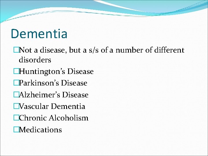 Dementia �Not a disease, but a s/s of a number of different disorders �Huntington’s