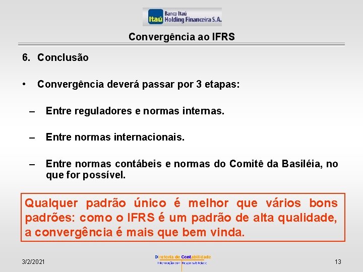 Convergência ao IFRS 6. Conclusão • Convergência deverá passar por 3 etapas: – Entre