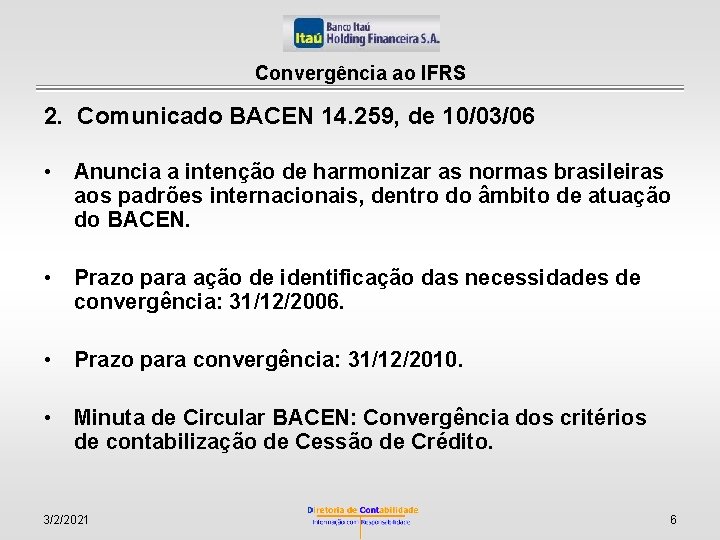 Convergência ao IFRS 2. Comunicado BACEN 14. 259, de 10/03/06 • Anuncia a intenção