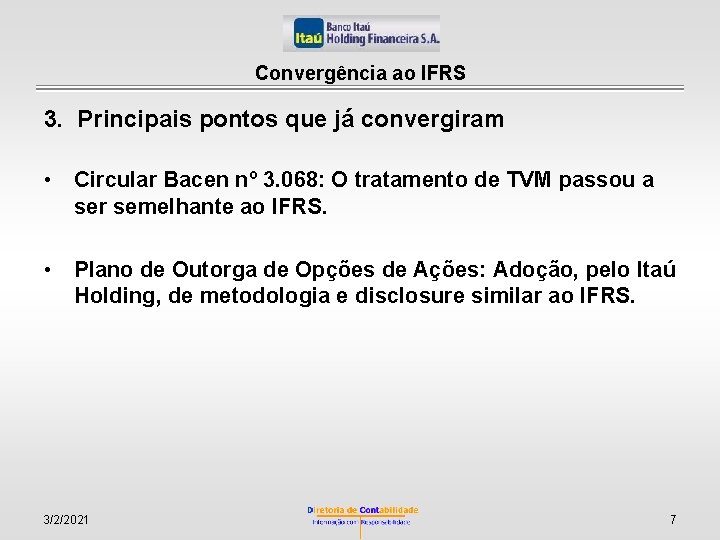 Convergência ao IFRS 3. Principais pontos que já convergiram • Circular Bacen nº 3.