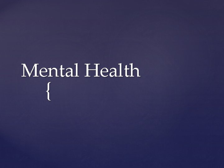 Mental Health { 