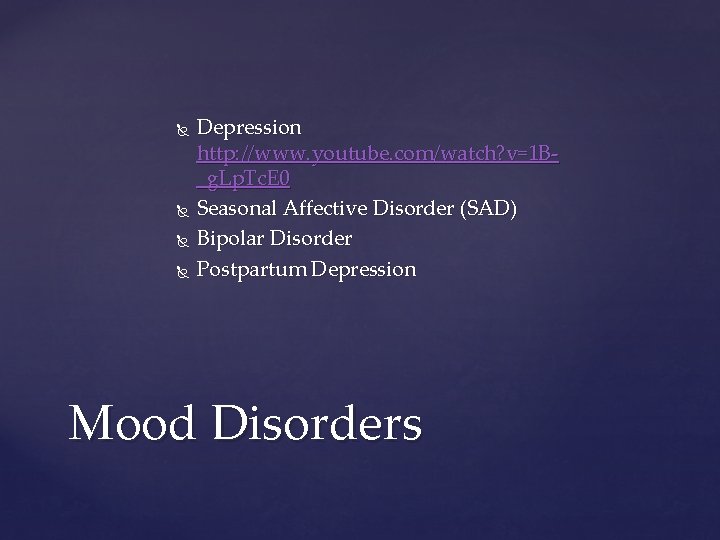  Depression http: //www. youtube. com/watch? v=1 B_g. Lp. Tc. E 0 Seasonal Affective
