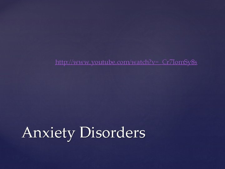 http: //www. youtube. com/watch? v=_Cr 7 Iom. Sy 8 s Anxiety Disorders 