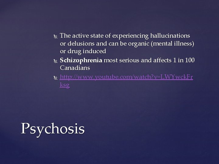  The active state of experiencing hallucinations or delusions and can be organic (mental