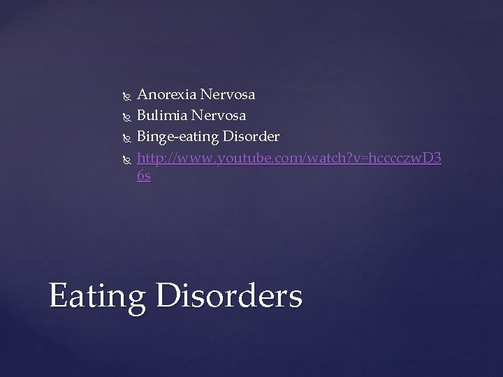  Anorexia Nervosa Bulimia Nervosa Binge-eating Disorder http: //www. youtube. com/watch? v=hcccczw. D 3