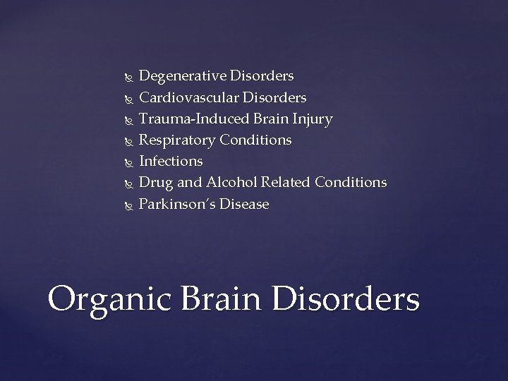  Degenerative Disorders Cardiovascular Disorders Trauma-Induced Brain Injury Respiratory Conditions Infections Drug and Alcohol