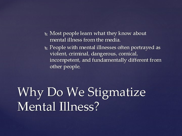  Most people learn what they know about mental illness from the media. People