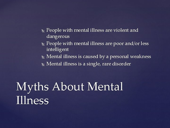  People with mental illness are violent and dangerous People with mental illness are