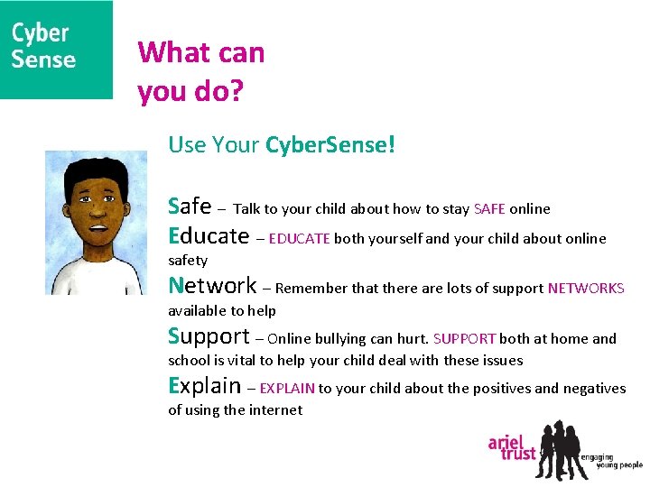 What can you do? Use Your Cyber. Sense! Safe – Talk to your child