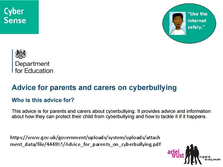 “Use the internet safely. ” https: //www. gov. uk/government/uploads/system/uploads/attach ment_data/file/444865/Advice_for_parents_on_cyberbullying. pdf 