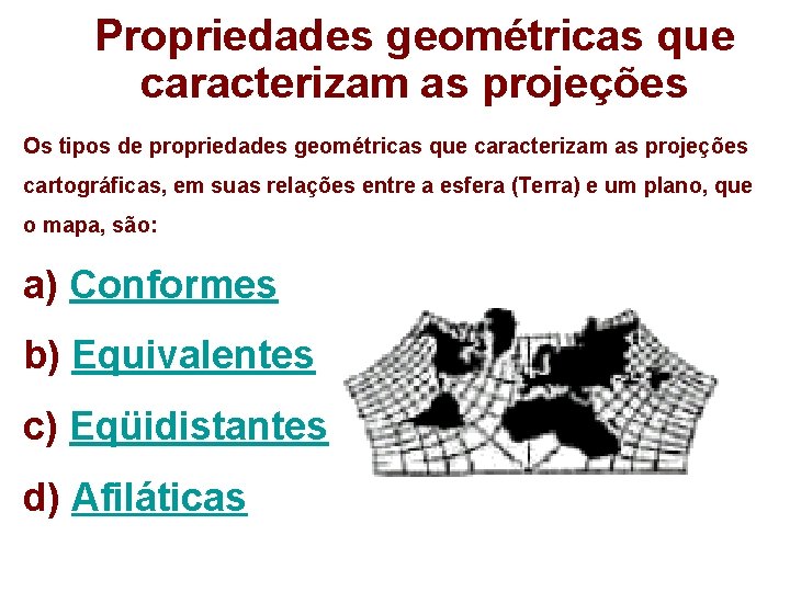 Propriedades geométricas que caracterizam as projeções Os tipos de propriedades geométricas que caracterizam as Propriedades geométricas que caracterizam as projeções Os tipos de propriedades geométricas que caracterizam as