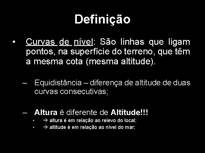 Definição • Curvas de nível: São linhas que ligam pontos, na superfície do terreno, Definição • Curvas de nível: São linhas que ligam pontos, na superfície do terreno,