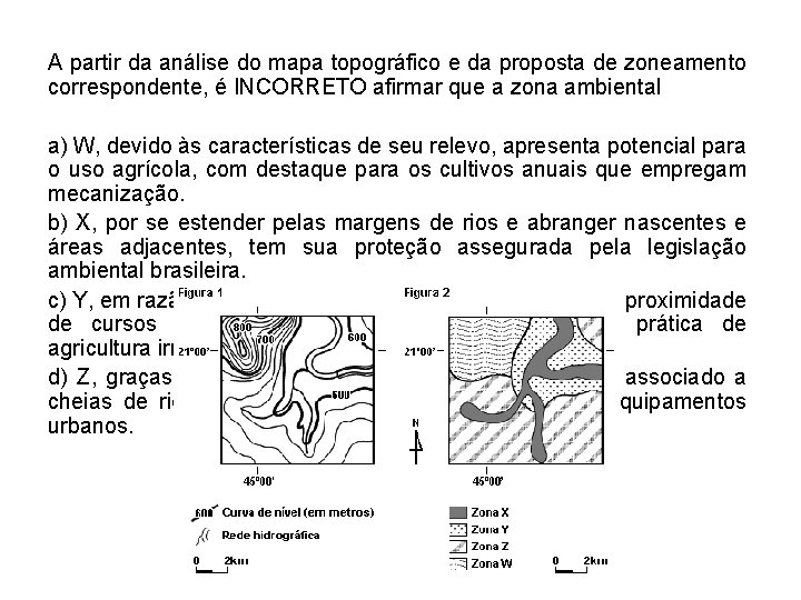 A partir da análise do mapa topográfico e da proposta de zoneamento correspondente, é A partir da análise do mapa topográfico e da proposta de zoneamento correspondente, é