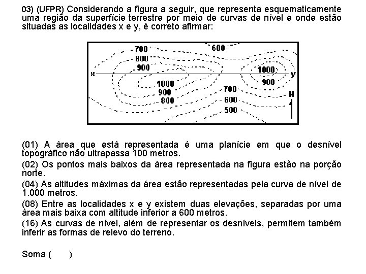 03) (UFPR) Considerando a figura a seguir, que representa esquematicamente uma região da superfície 03) (UFPR) Considerando a figura a seguir, que representa esquematicamente uma região da superfície
