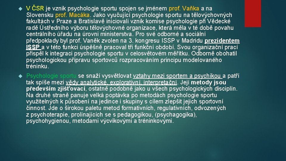  V ČSR je vznik psychologie sportu spojen se jménem prof. Vaňka a na