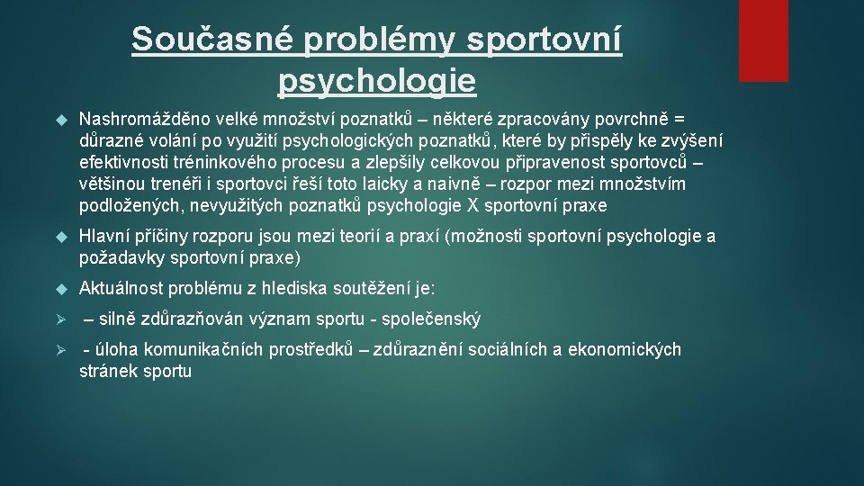 Současné problémy sportovní psychologie Nashromážděno velké množství poznatků – některé zpracovány povrchně = důrazné