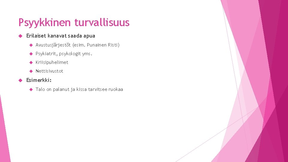 Psyykkinen turvallisuus Erilaiset kanavat saada apua Avustusjärjestöt (esim. Punainen Risti) Psykiatrit, psykologit yms. Kriisipuhelimet