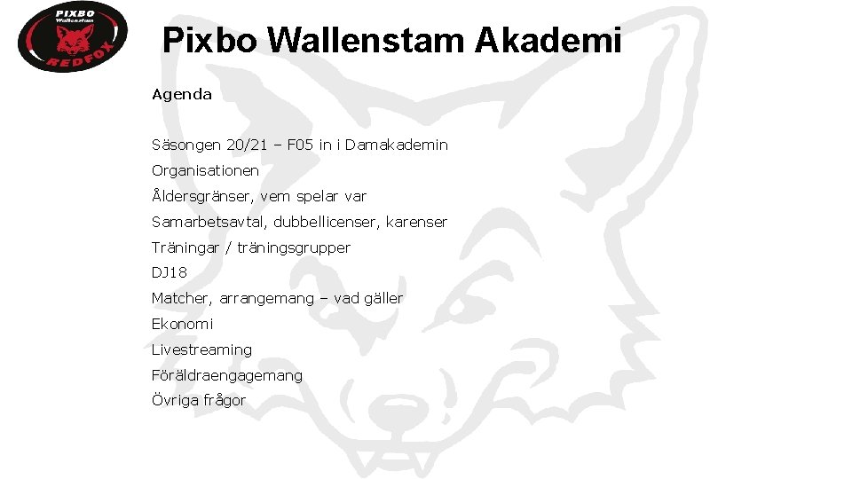 Pixbo Wallenstam Akademi Agenda Säsongen 20/21 – F 05 in i Damakademin Organisationen Åldersgränser,