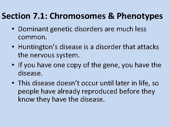 Section 7. 1: Chromosomes & Phenotypes • Dominant genetic disorders are much less common.