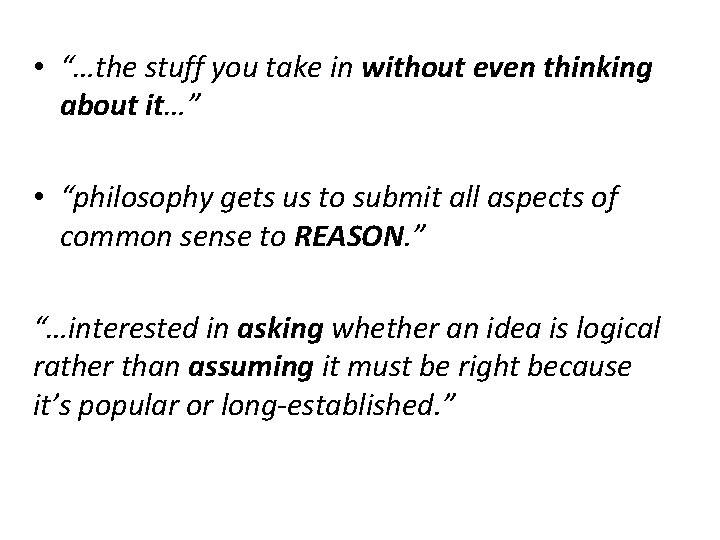  • “…the stuff you take in without even thinking about it…” • “philosophy