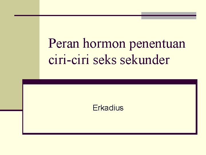 Peran hormon penentuan ciri-ciri seks sekunder Erkadius 