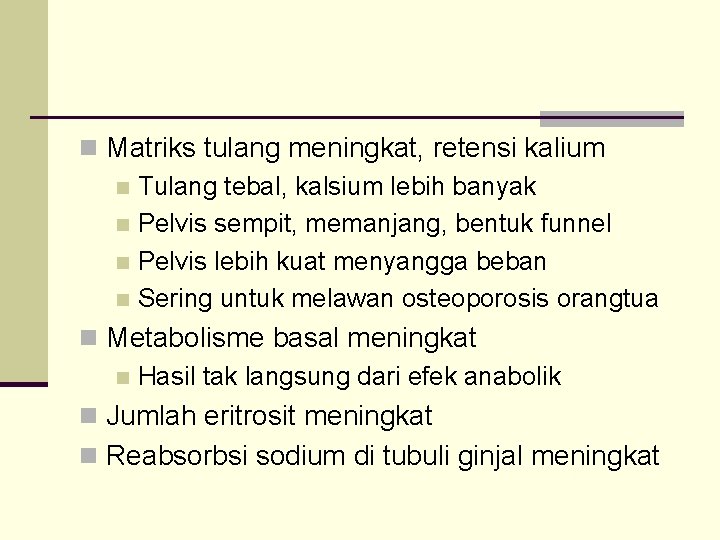 n Matriks tulang meningkat, retensi kalium n Tulang tebal, kalsium lebih banyak n Pelvis