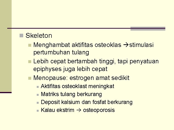 n Skeleton n Menghambat aktifitas osteoklas stimulasi pertumbuhan tulang n Lebih cepat bertambah tinggi,