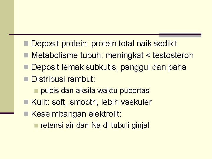 n Deposit protein: protein total naik sedikit n Metabolisme tubuh: meningkat < testosteron n