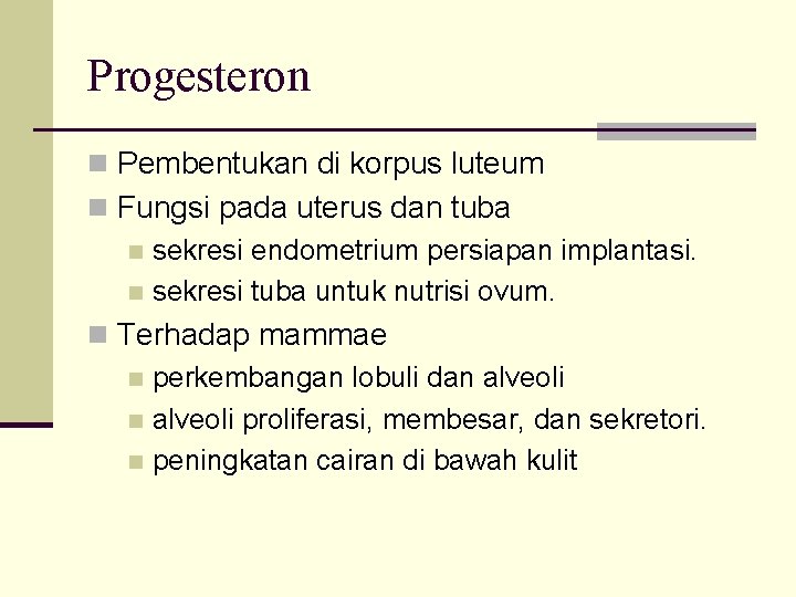 Progesteron n Pembentukan di korpus luteum n Fungsi pada uterus dan tuba n sekresi