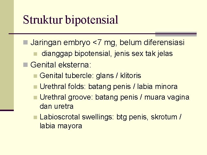 Struktur bipotensial n Jaringan embryo <7 mg, belum diferensiasi n dianggap bipotensial, jenis sex