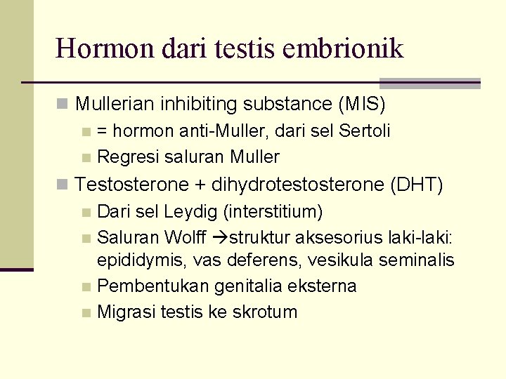 Hormon dari testis embrionik n Mullerian inhibiting substance (MIS) n = hormon anti-Muller, dari