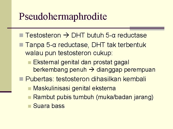 Pseudohermaphrodite n Testosteron DHT butuh 5 -α reductase n Tanpa 5 -α reductase, DHT