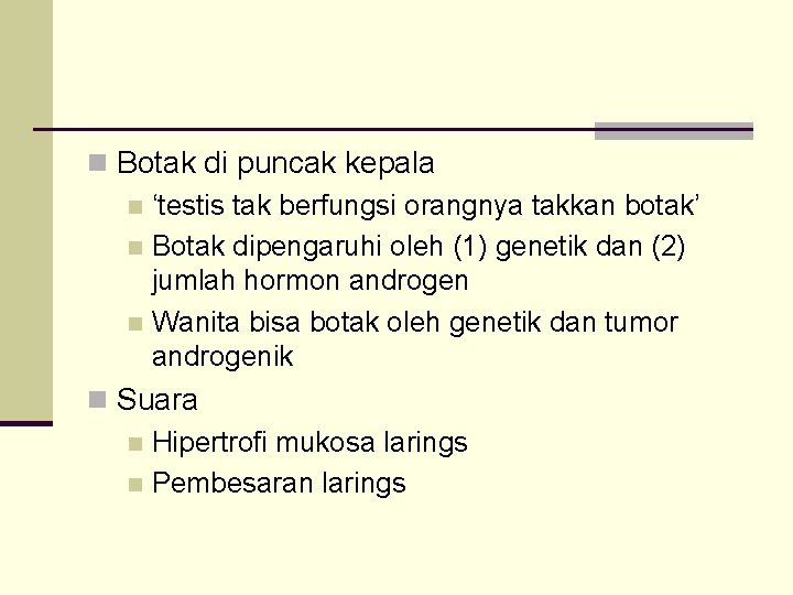 n Botak di puncak kepala n ‘testis tak berfungsi orangnya takkan botak’ n Botak
