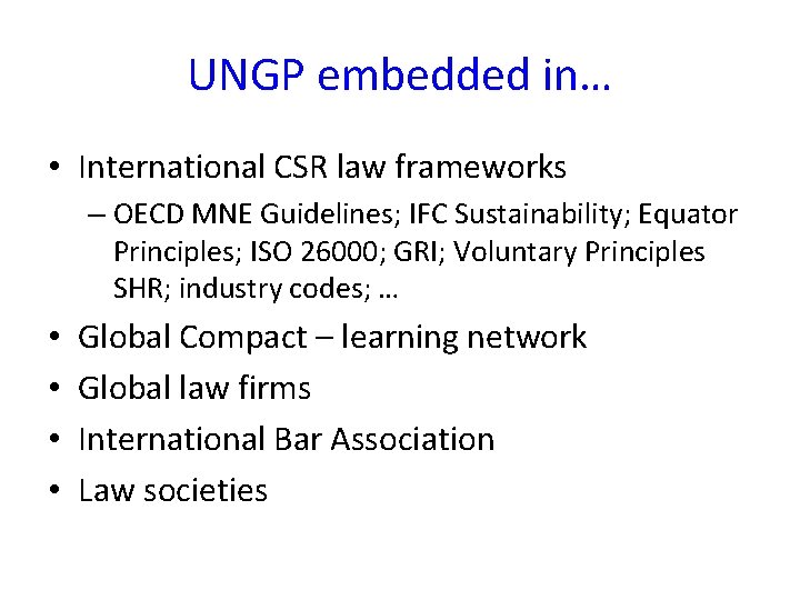 UNGP embedded in… • International CSR law frameworks – OECD MNE Guidelines; IFC Sustainability;