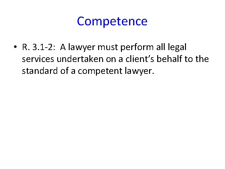 Competence • R. 3. 1 -2: A lawyer must perform all legal services undertaken