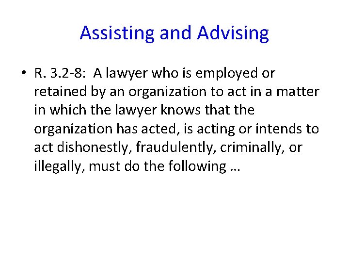 Assisting and Advising • R. 3. 2 -8: A lawyer who is employed or