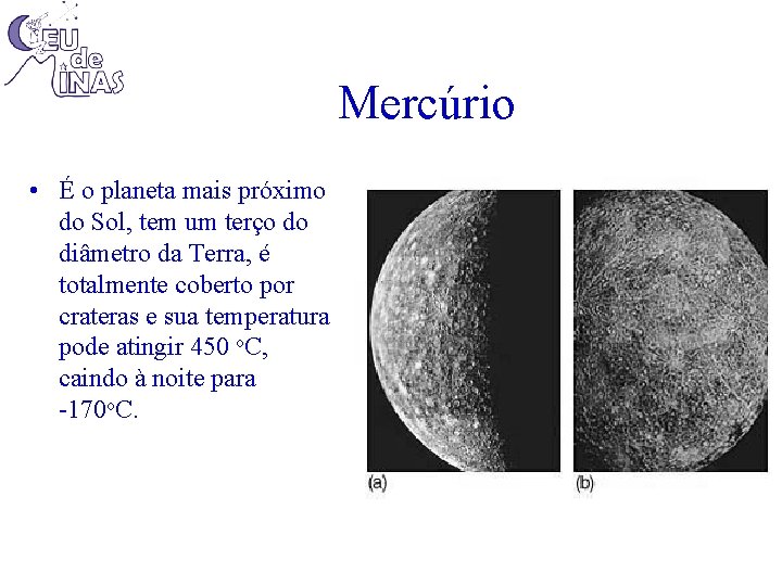 Mercúrio • É o planeta mais próximo do Sol, tem um terço do diâmetro