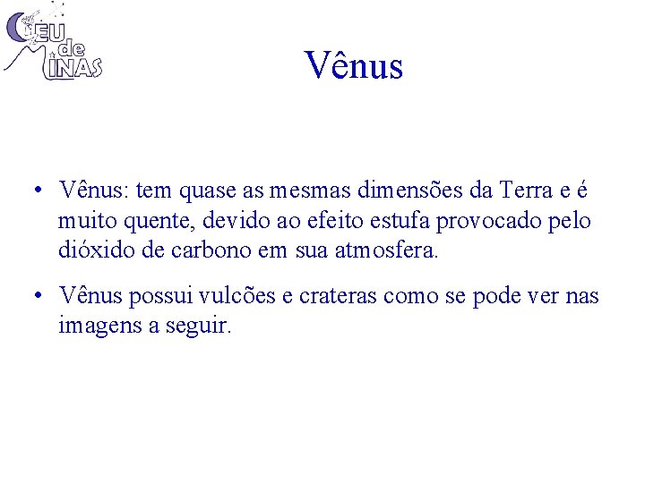 Vênus • Vênus: tem quase as mesmas dimensões da Terra e é muito quente,