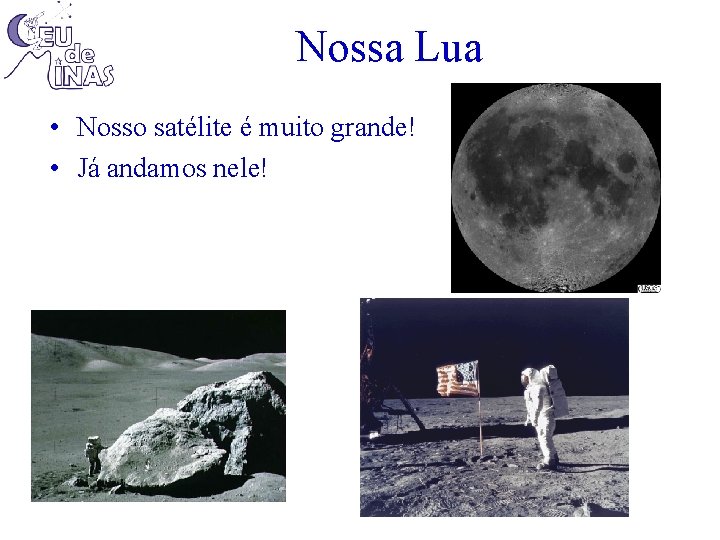 Nossa Lua • Nosso satélite é muito grande! • Já andamos nele! 