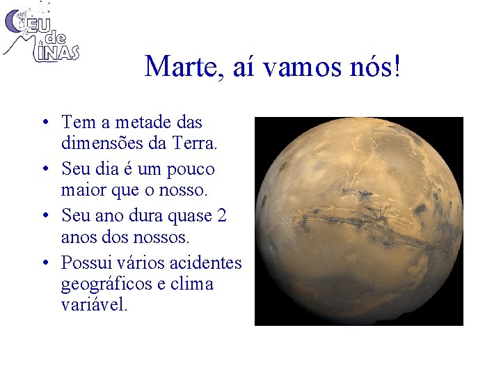 Marte, aí vamos nós! • Tem a metade das dimensões da Terra. • Seu