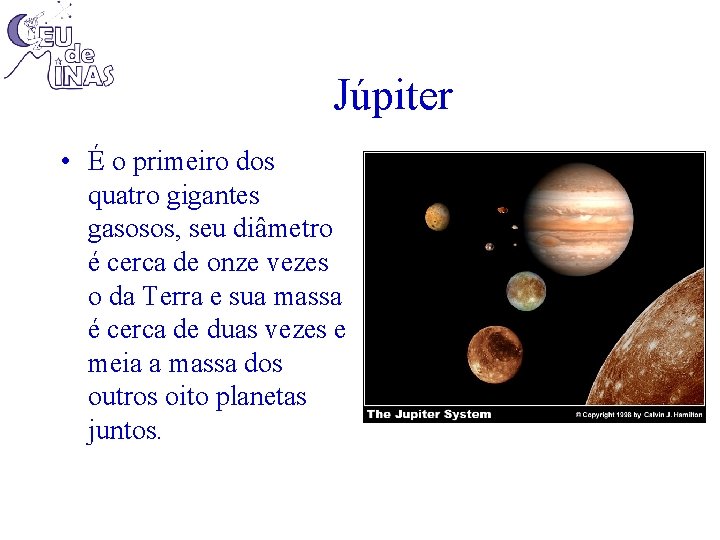Júpiter • É o primeiro dos quatro gigantes gasosos, seu diâmetro é cerca de